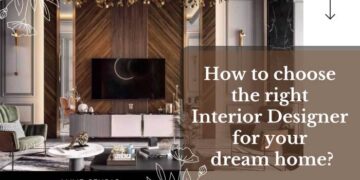 Tips to Choose the Right Interior Designer for Your Dream Home
