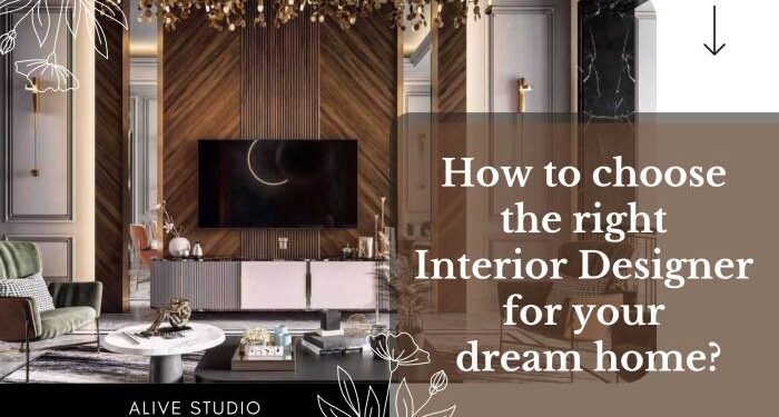 Tips to Choose the Right Interior Designer for Your Dream Home